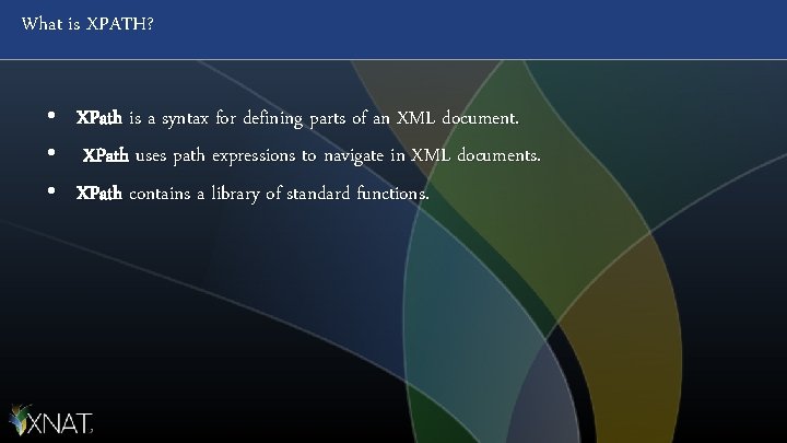 What is XPATH? • • • XPath is a syntax for defining parts of