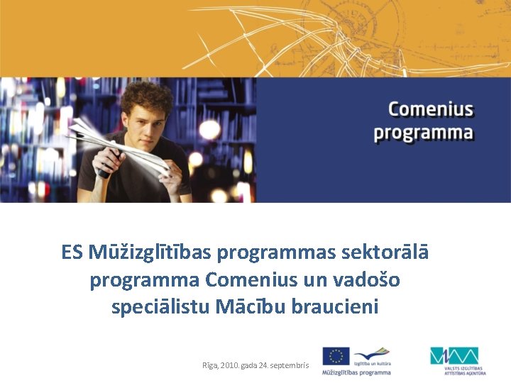 ES Mūžizglītības programmas sektorālā programma Comenius un vadošo speciālistu Mācību braucieni Rīga, 2010. gada