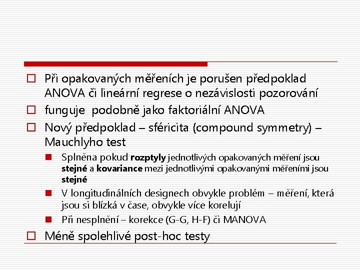 o Při opakovaných měřeních je porušen předpoklad ANOVA či lineární regrese o nezávislosti pozorování