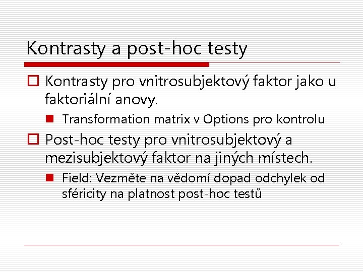 Kontrasty a post-hoc testy o Kontrasty pro vnitrosubjektový faktor jako u faktoriální anovy. n