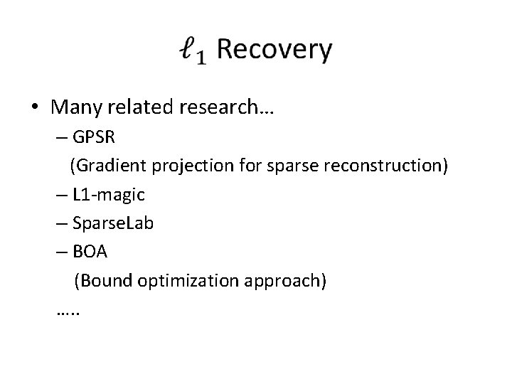  • Many related research… – GPSR (Gradient projection for sparse reconstruction) – L