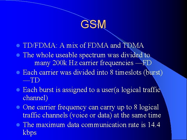 GSM l l l TD/FDMA: A mix of FDMA and TDMA The whole useable