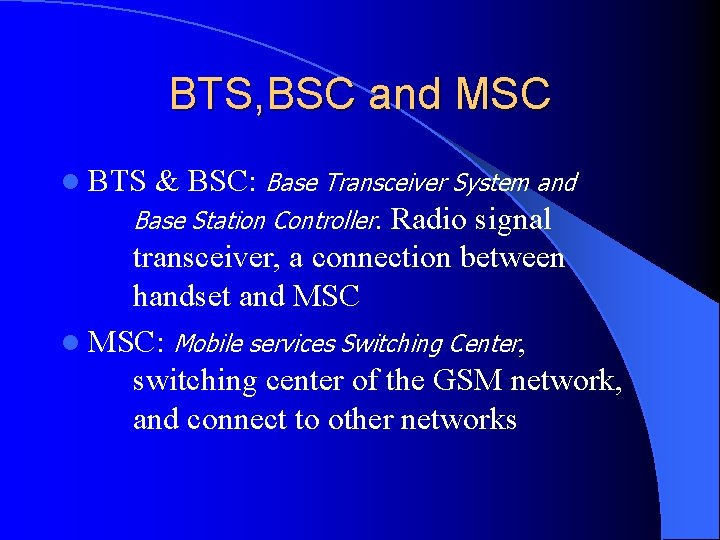 BTS, BSC and MSC l BTS & BSC: Base Transceiver System and Base Station