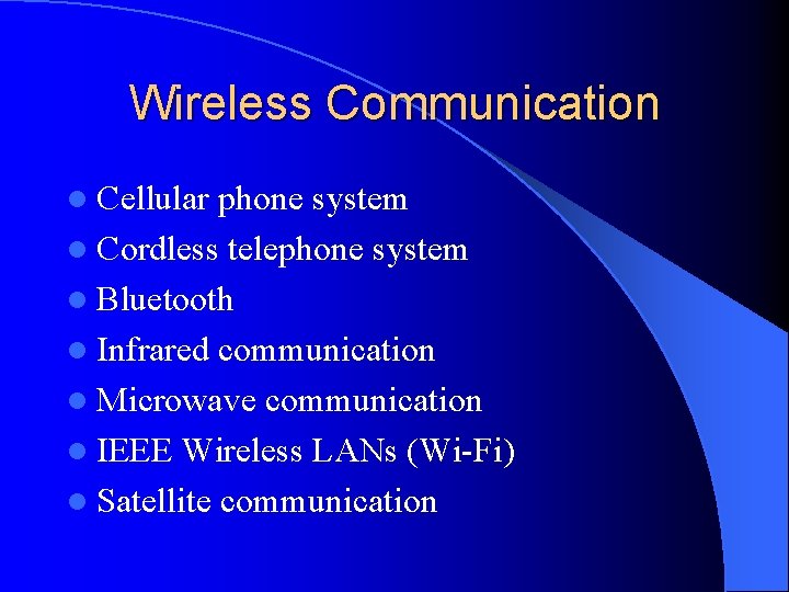 Wireless Communication l Cellular phone system l Cordless telephone system l Bluetooth l Infrared