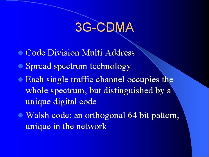 3 G-CDMA l Code Division Multi Address l Spread spectrum technology l Each single