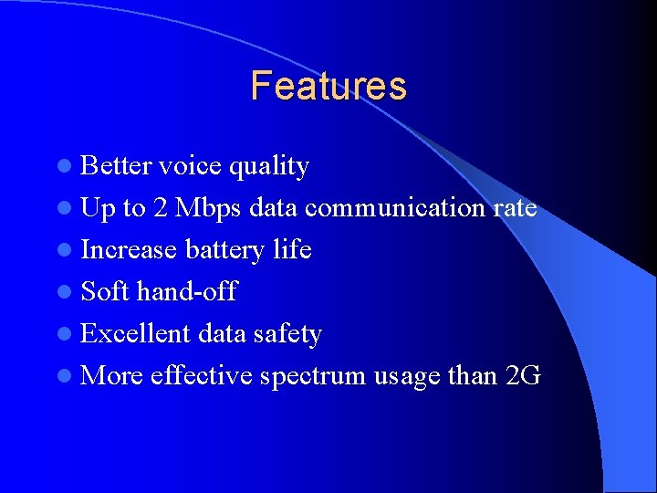 Features l Better voice quality l Up to 2 Mbps data communication rate l
