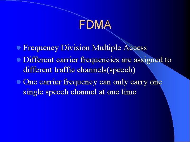 FDMA l Frequency Division Multiple Access l Different carrier frequencies are assigned to different