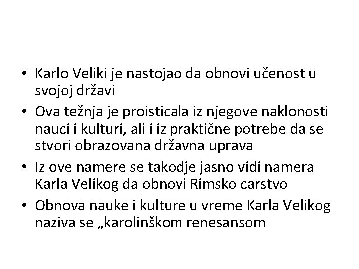  • Karlo Veliki je nastojao da obnovi učenost u svojoj državi • Ova