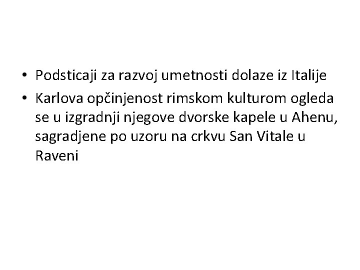  • Podsticaji za razvoj umetnosti dolaze iz Italije • Karlova opčinjenost rimskom kulturom