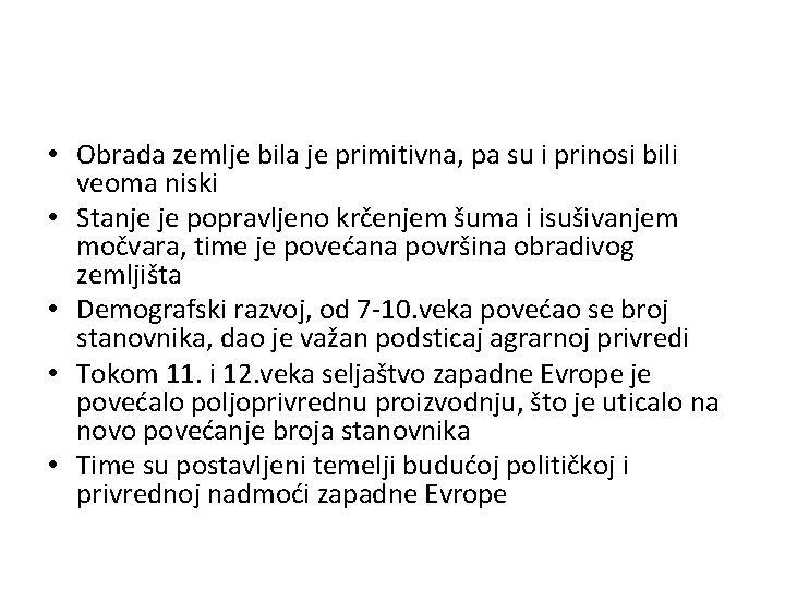  • Obrada zemlje bila je primitivna, pa su i prinosi bili veoma niski