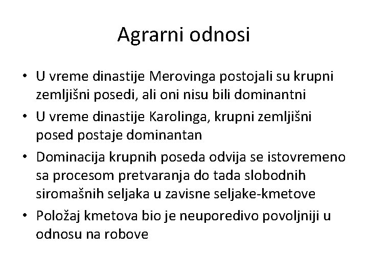 Agrarni odnosi • U vreme dinastije Merovinga postojali su krupni zemljišni posedi, ali oni