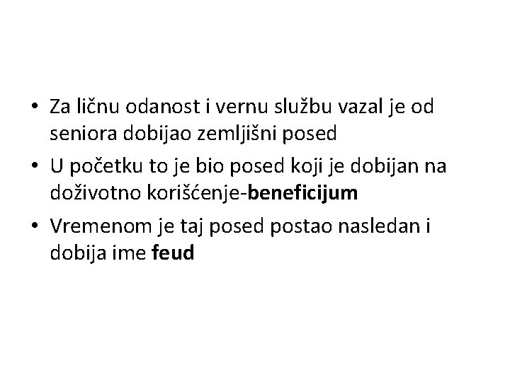  • Za ličnu odanost i vernu službu vazal je od seniora dobijao zemljišni