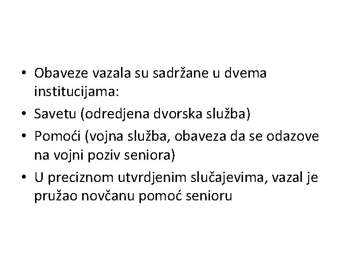  • Obaveze vazala su sadržane u dvema institucijama: • Savetu (odredjena dvorska služba)