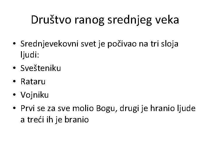 Društvo ranog srednjeg veka • Srednjevekovni svet je počivao na tri sloja ljudi: •