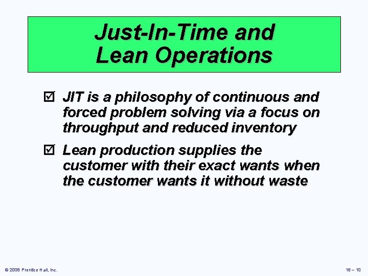 Just-In-Time and Lean Operations þ JIT is a philosophy of continuous and forced problem