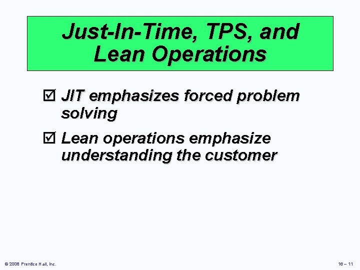 Just-In-Time, TPS, and Lean Operations þ JIT emphasizes forced problem solving þ Lean operations