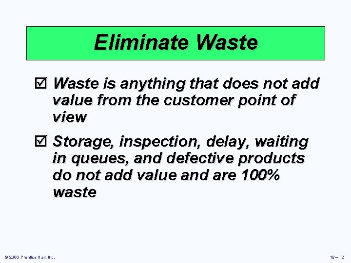 Eliminate Waste þ Waste is anything that does not add value from the customer