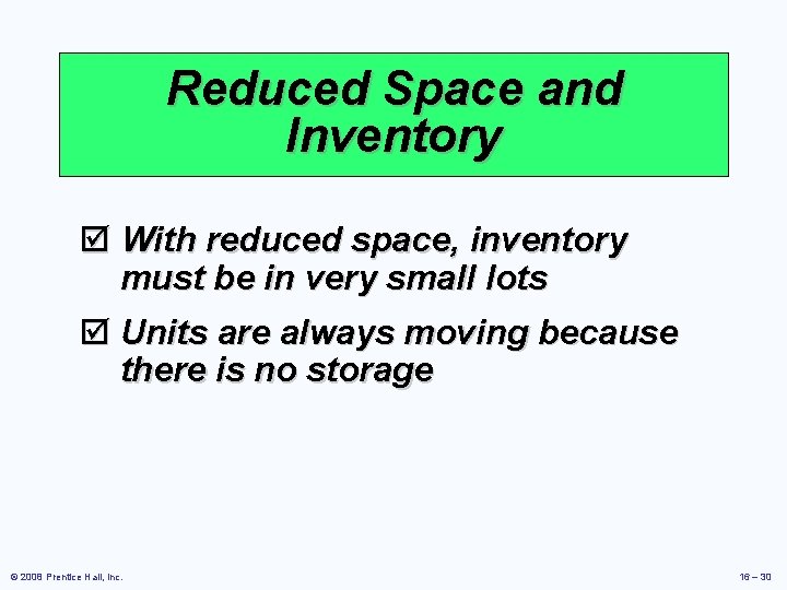 Reduced Space and Inventory þ With reduced space, inventory must be in very small