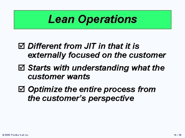 Lean Operations þ Different from JIT in that it is externally focused on the