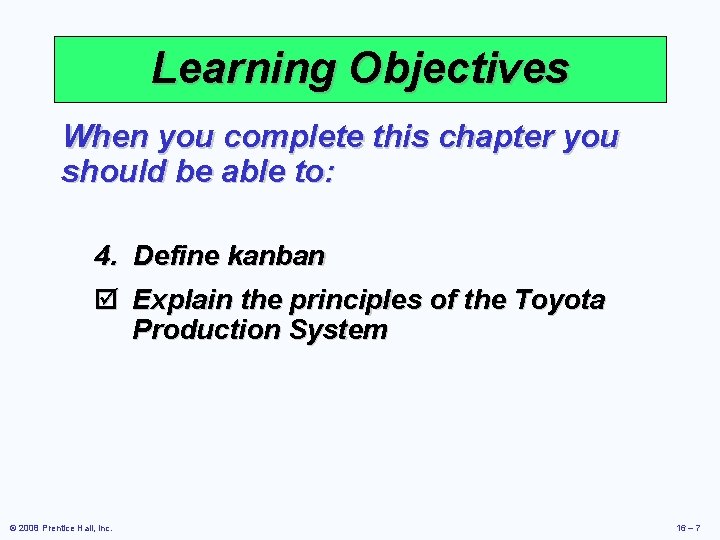 Learning Objectives When you complete this chapter you should be able to: 4. Define