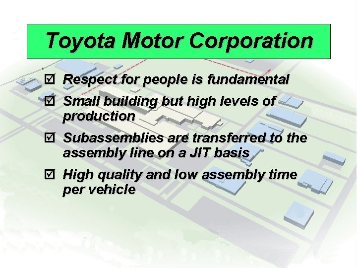 Toyota Motor Corporation þ Respect for people is fundamental þ Small building but high