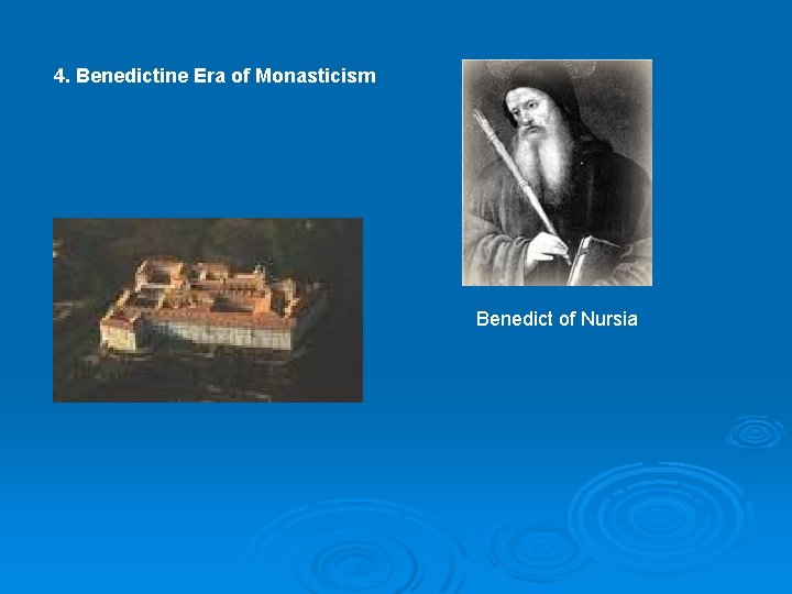 4. Benedictine Era of Monasticism Benedict of Nursia 