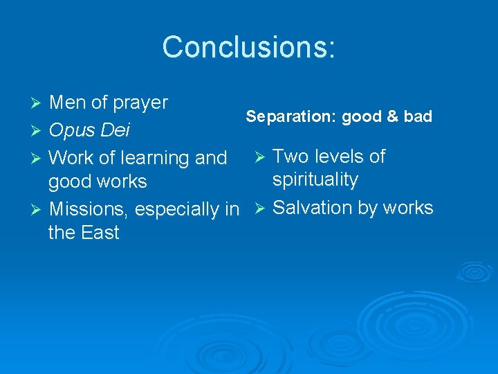 Conclusions: Men of prayer Separation: good & bad Ø Opus Dei Ø Two levels