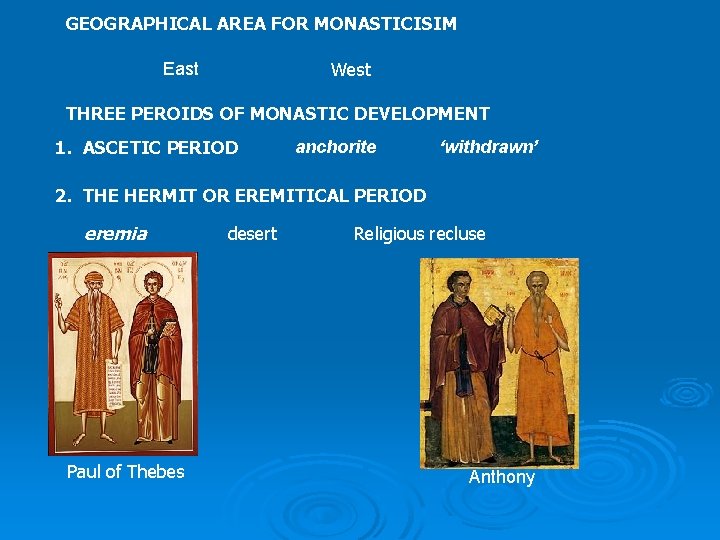 GEOGRAPHICAL AREA FOR MONASTICISIM West East THREE PEROIDS OF MONASTIC DEVELOPMENT 1. ASCETIC PERIOD