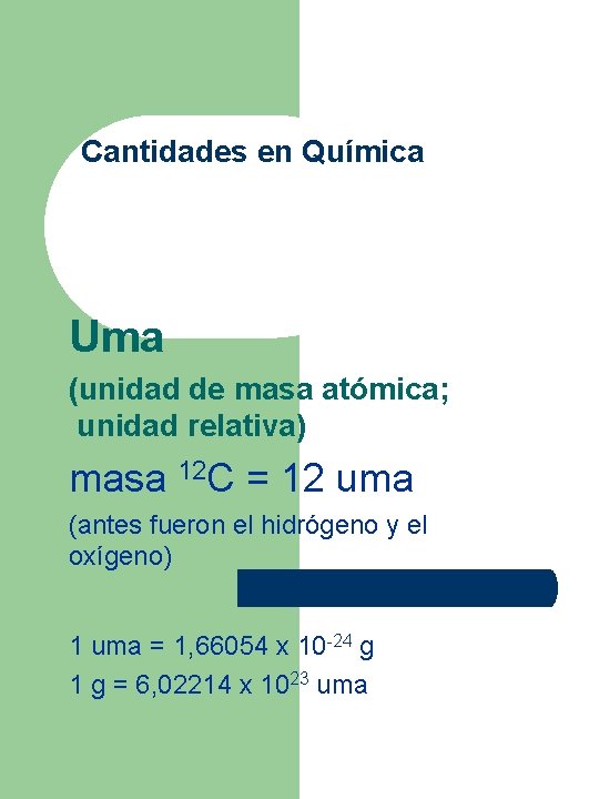 Cantidades en Química Uma (unidad de masa atómica; unidad relativa) masa 12 C =