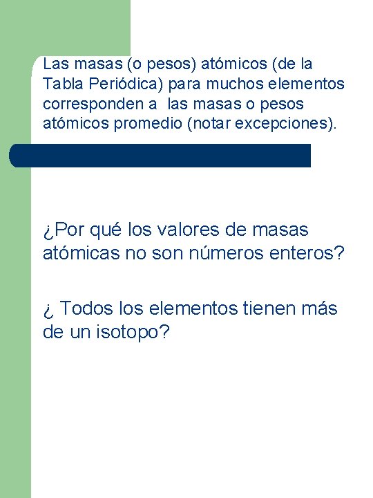 Las masas (o pesos) atómicos (de la Tabla Periódica) para muchos elementos corresponden a