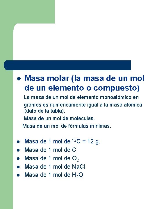 l Masa molar (la masa de un mol de un elemento o compuesto) La