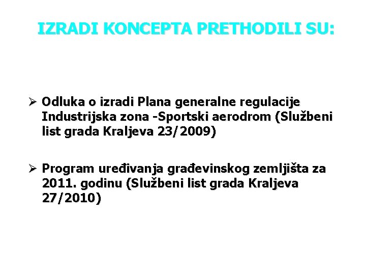 IZRADI KONCEPTA PRETHODILI SU: Ø Odluka o izradi Plana generalne regulacije Industrijska zona -Sportski