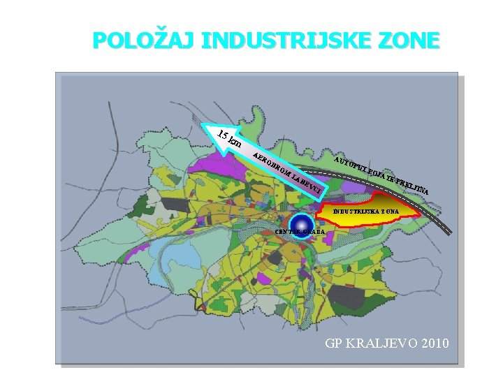 POLOŽAJ INDUSTRIJSKE ZONE 15 km AE RO DR OM AUT OPU TP OJA TEPRE