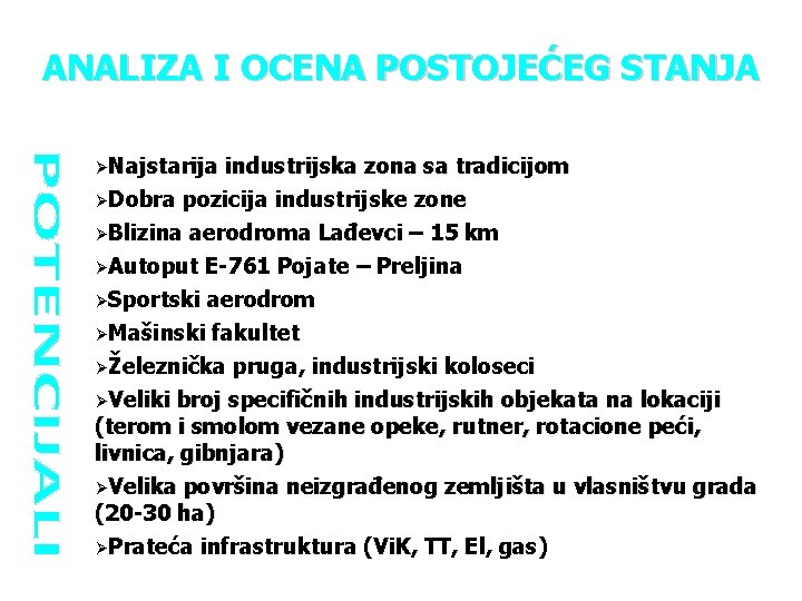 ANALIZA I OCENA POSTOJEĆEG STANJA ØNajstarija industrijska zona sa tradicijom ØDobra pozicija industrijske zone