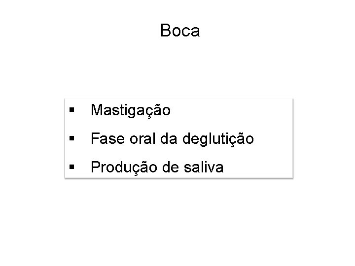 Boca § Mastigação § Fase oral da deglutição § Produção de saliva 