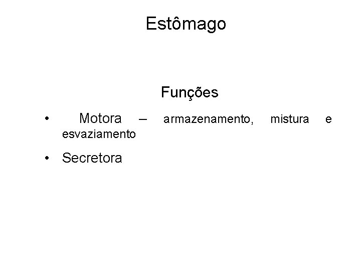 Estômago Funções • Motora esvaziamento • Secretora – armazenamento, mistura e 