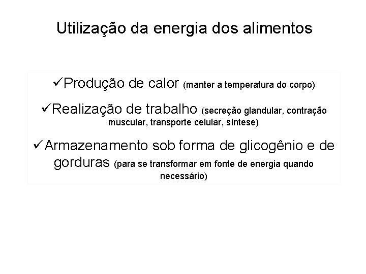 Utilização da energia dos alimentos üProdução de calor (manter a temperatura do corpo) üRealização