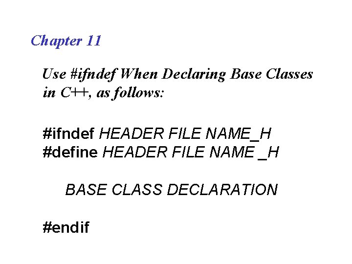 Chapter 11 Use #ifndef When Declaring Base Classes in C++, as follows: #ifndef HEADER