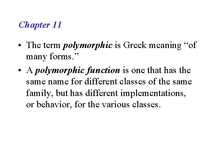 Chapter 11 • The term polymorphic is Greek meaning “of many forms. ” •