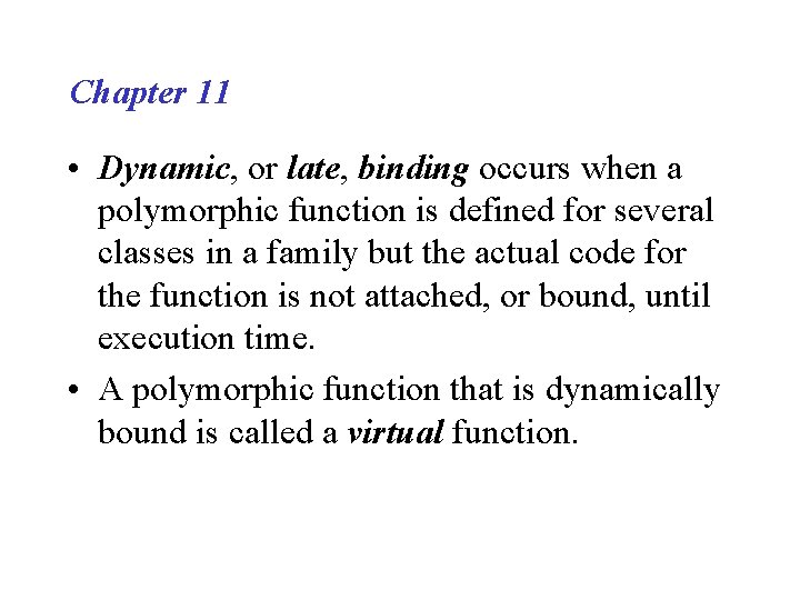 Chapter 11 • Dynamic, or late, binding occurs when a polymorphic function is defined