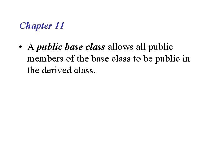 Chapter 11 • A public base class allows all public members of the base