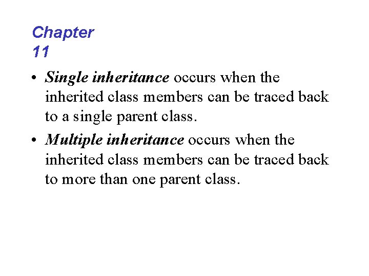 Chapter 11 • Single inheritance occurs when the inherited class members can be traced