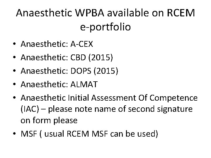 Anaesthetic WPBA available on RCEM e-portfolio Anaesthetic: A-CEX Anaesthetic: CBD (2015) Anaesthetic: DOPS (2015)