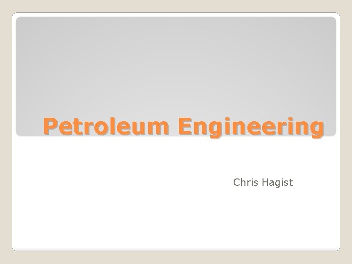 Petroleum Engineering Chris Hagist 