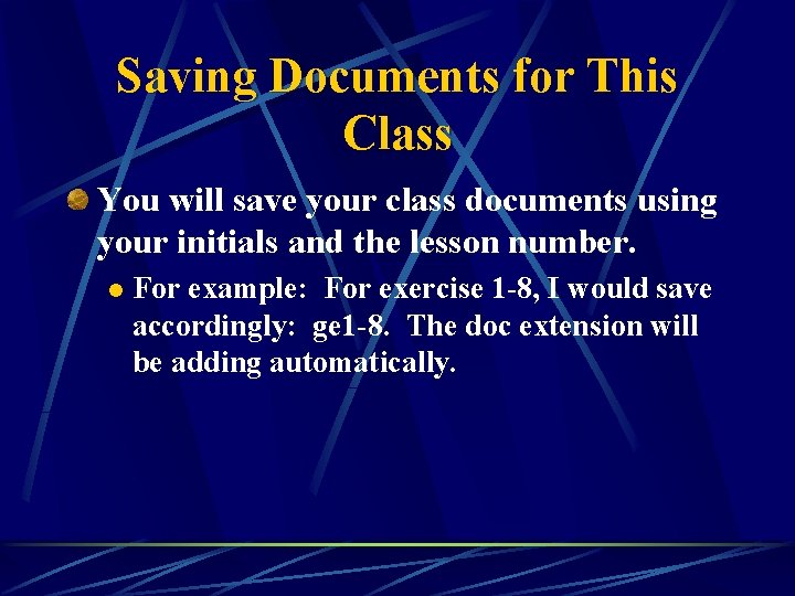 Saving Documents for This Class You will save your class documents using your initials