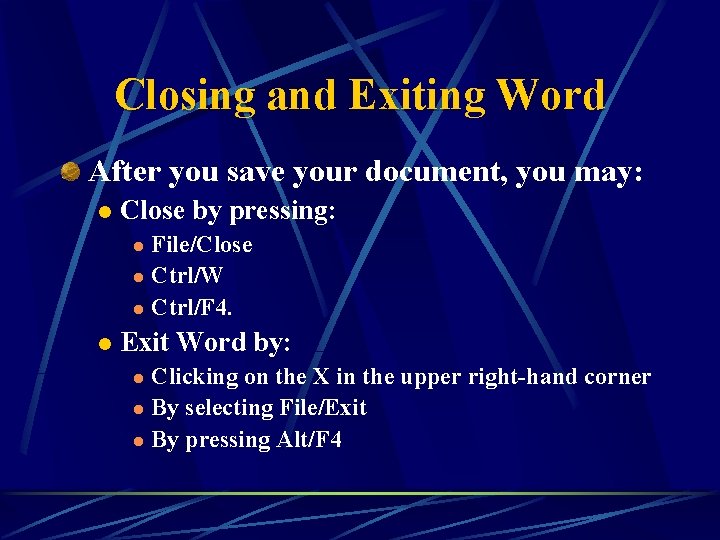 Closing and Exiting Word After you save your document, you may: l Close by