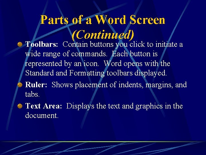 Parts of a Word Screen (Continued) Toolbars: Contain buttons you click to initiate a