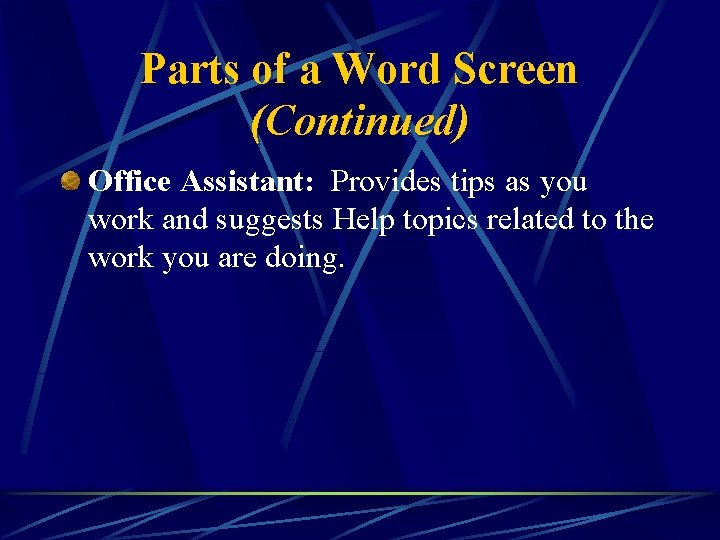 Parts of a Word Screen (Continued) Office Assistant: Provides tips as you work and