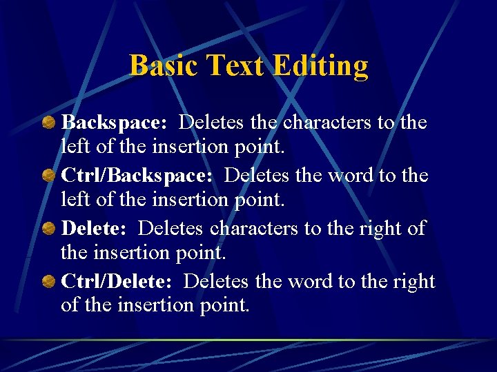 Basic Text Editing Backspace: Deletes the characters to the left of the insertion point.