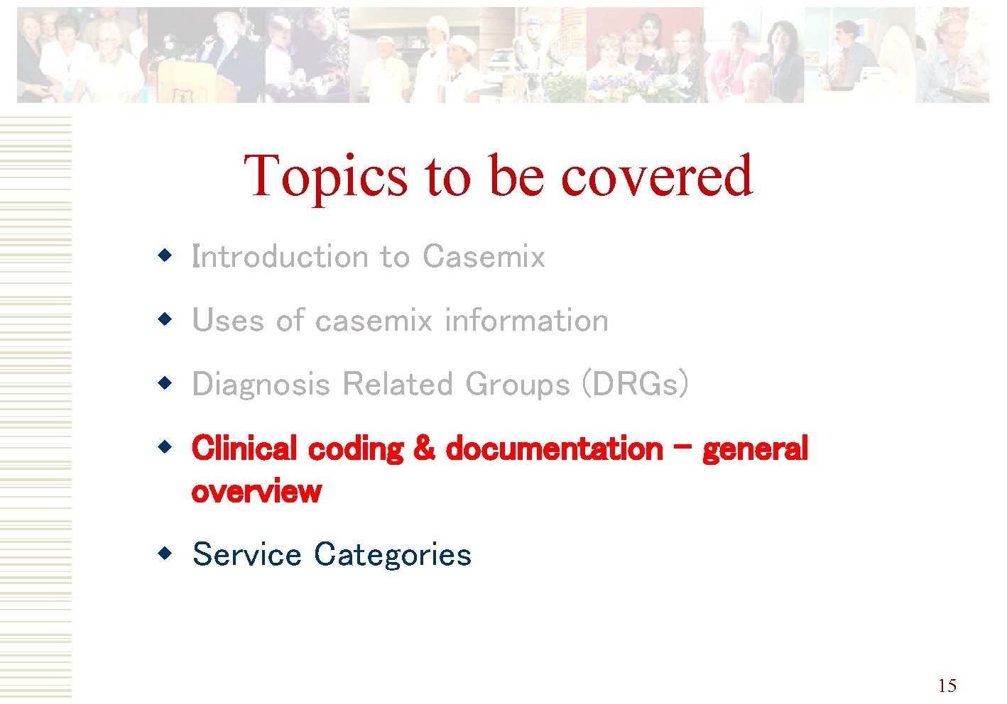 Topics to be covered w Introduction to Casemix w Uses of casemix information w